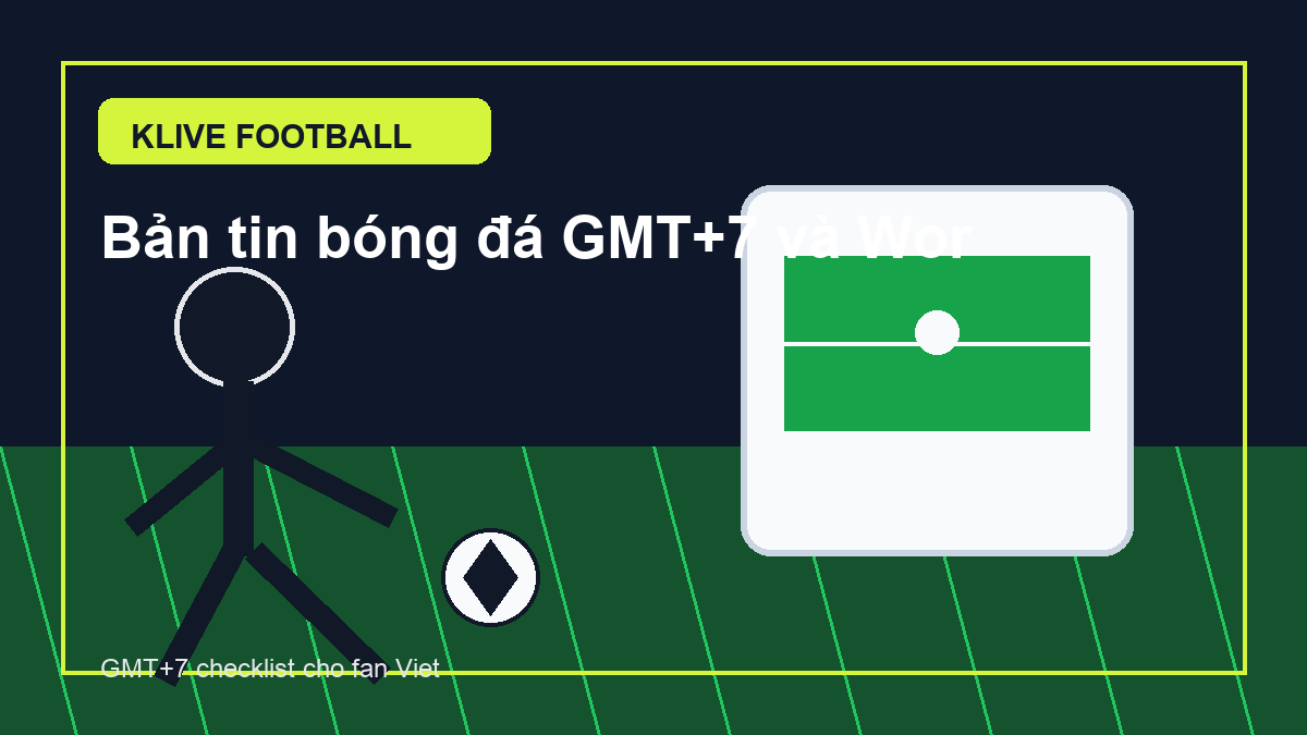 Bản tin bóng đá GMT+7 và World Cup 2026 ngày 26/05
