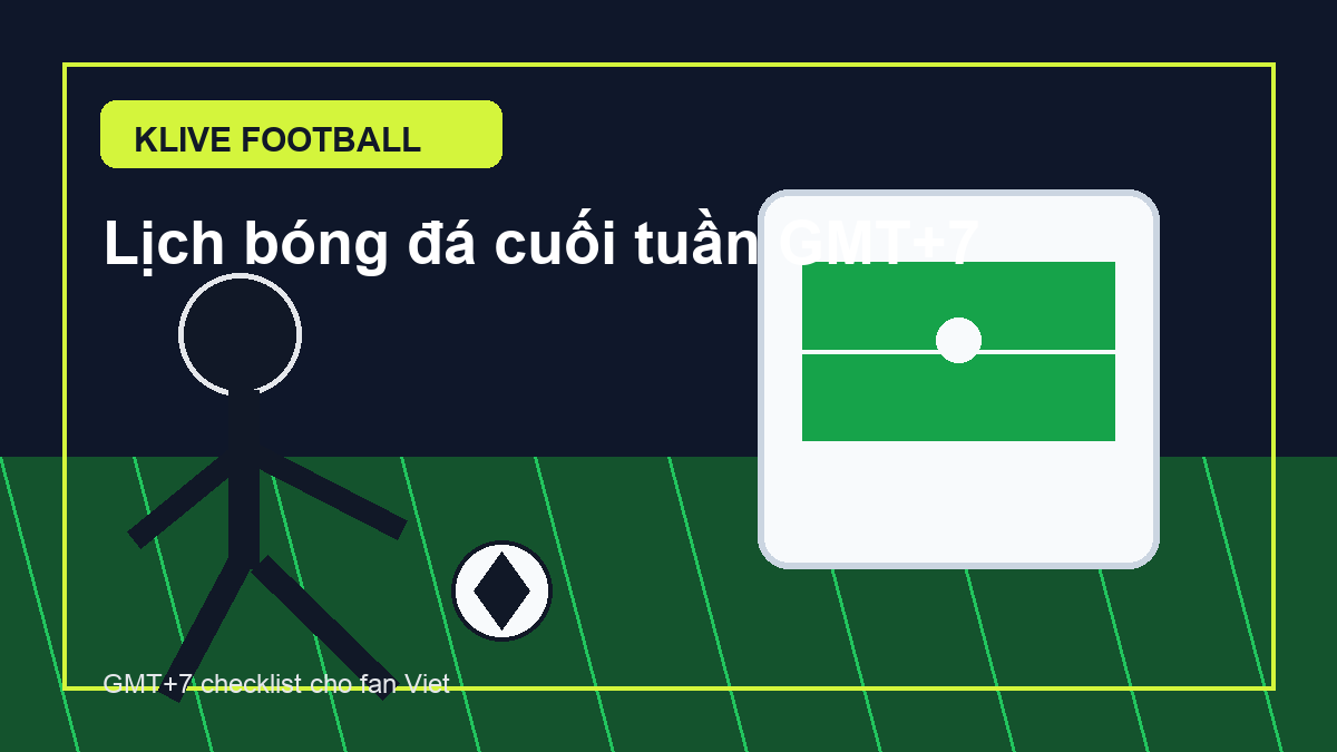 Lịch bóng đá cuối tuần GMT+7: checklist cho fan Việt ngày 23/05