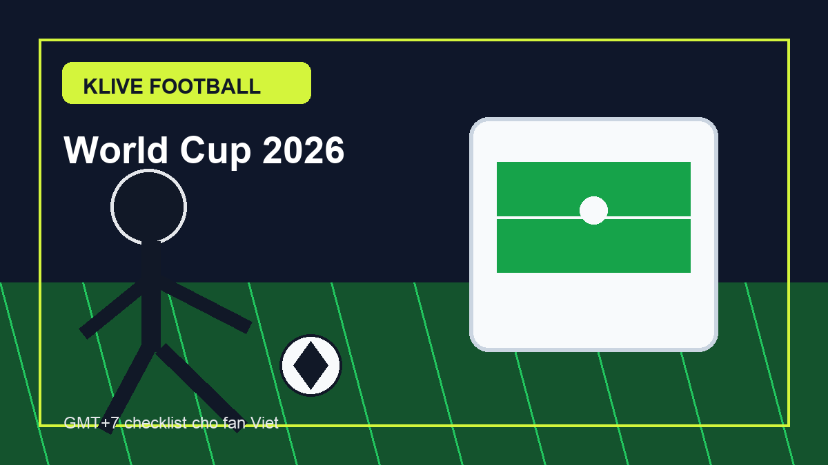 World Cup 2026: fan Việt lưu lịch trận sáng theo GMT+7 ngày 24/05